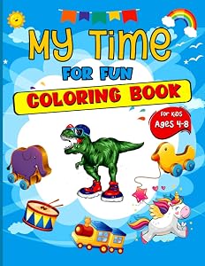 My Time for Fun Coloring Book: Fun, Funny and Cute Illustrations for Boys, Girls ages 4-8 (Kids, Toddlers, Gifts) by Andrea Clarke Pratt