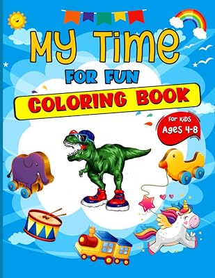 My Time for Fun Coloring Book: Fun, Funny and Cute Illustrations for Boys, Girls ages 4-8 (Kids, Toddlers, Gifts)