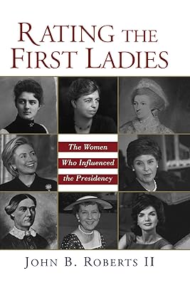 Rating The First Ladies: The Women Who Influenced the Presidency