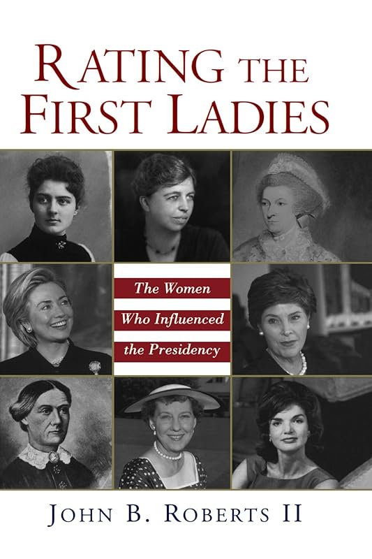 Rating The First Ladies: The Women Who Influenced the Presidency by John B. Roberts