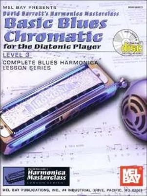 Basic Blues Chromatic for the Diatonic Player: Level 3, Complete Blues Harmonica Lesson Series