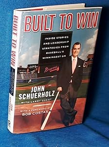 Built to Win: Inside Stories and Leadership Strategies from Baseball's Winningest GM by John Schuerholz
