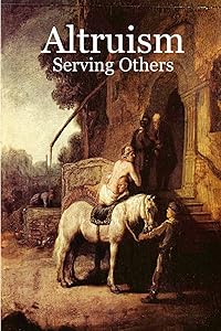 Altruism: Serving Others: Serving Others by Dale A. Johnson