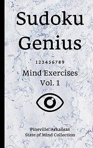 Sudoku Genius Mind Exercises Volume 1: Pineville, Arkansas State of Mind Collection by Arkansas state of mind collection, Pineville