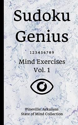 Sudoku Genius Mind Exercises Volume 1: Pineville, Arkansas State of Mind Collection