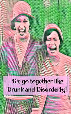 Journal: We go together like Drunk and Disorderly!: 5"x8" Journal with 150 double sided lined pages