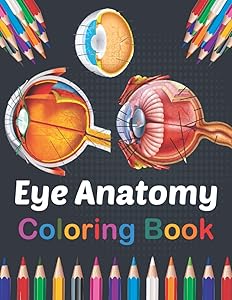 Eye Anatomy Coloring Book: Medical Anatomy Coloring Book for kids Boys and Girls. Physiology Coloring Book for kids. Stress Relieving, Relaxation & ... Workbook for Kids Adults & Ophthalmologists by Jarniaczell Publication