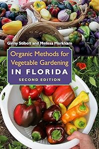Organic Methods for Vegetable Gardening in Florida by Ginny Stibolt