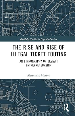 The Rise and Rise of Illegal Ticket Touting (Routledge Studies in Organised Crime)