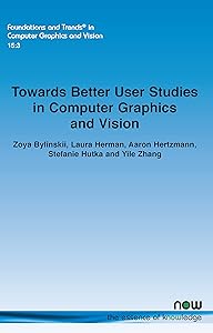 Towards Better User Studies in Computer Graphics and Vision (Foundations and Trends(r) in Computer Graphics and Vision) by Zoya Bylinskii