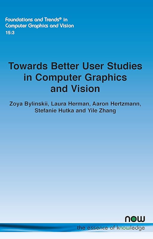 Towards Better User Studies in Computer Graphics and Vision (Foundations and Trends(r) in Computer Graphics and Vision) by Zoya Bylinskii