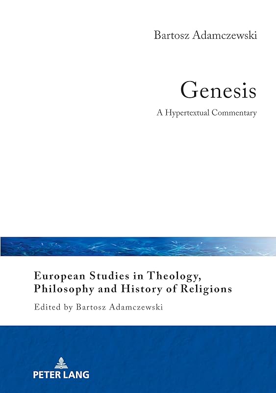 Genesis: A Hypertextual Commentary (European Studies in Theology, Philosophy and History of Religions Book 25) by Adamczewski