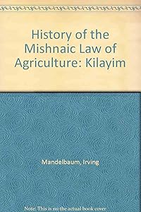 The History of the Mishnaic Law of Agriculture: Kilayim by Irving Mandelbaum