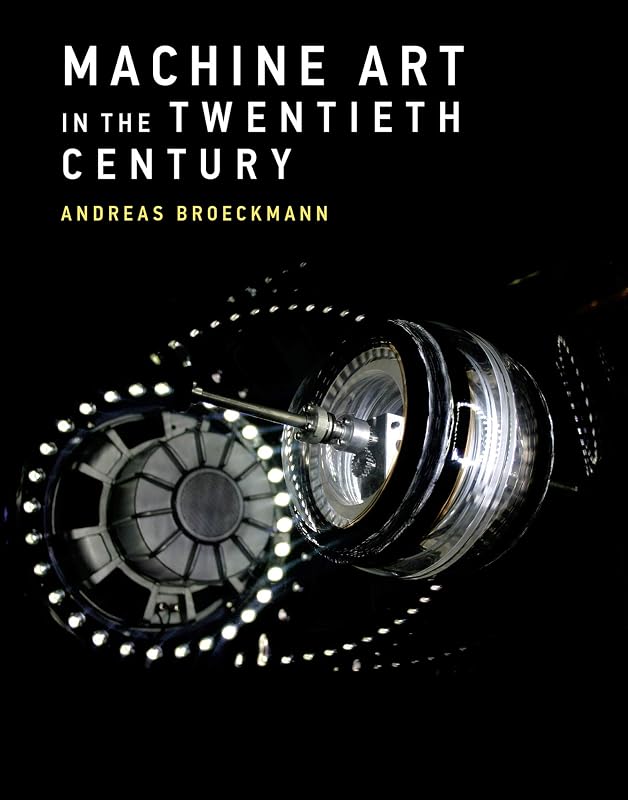 Machine Art in the Twentieth Century (Leonardo) by Andreas Broeckmann
