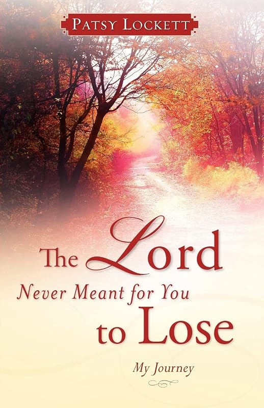 The Lord Never Meant for You to Lose by Patsy Lockett