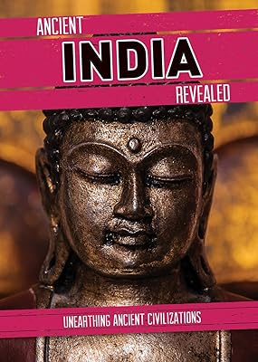 Ancient India Revealed (Unearthing Ancient Civilizations)