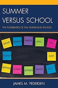 Summer versus School: The Possibilities of the Year-Round School by James Pedersen