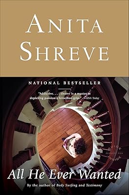 All He Ever Wanted: A Novel (Shreve, Anita)