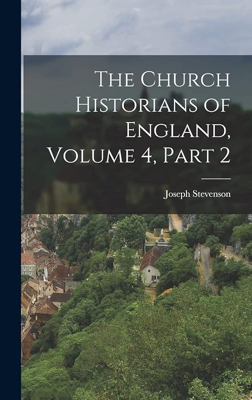The Church Historians of England, Volume 4, part 2 by Joseph Stevenson