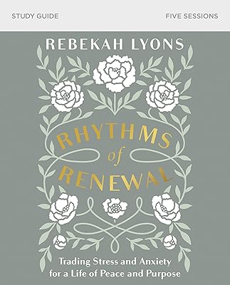 Rhythms of Renewal Bible Study Guide: Trading Stress and Anxiety for a Life of Peace and Purpose
