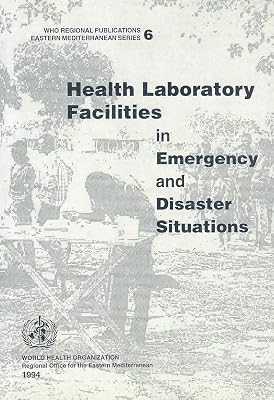 Health Laboratory Facilities in Emergency and Disaster Situations (WHO Regional Publications Eastern Mediterranean Series, 6)
