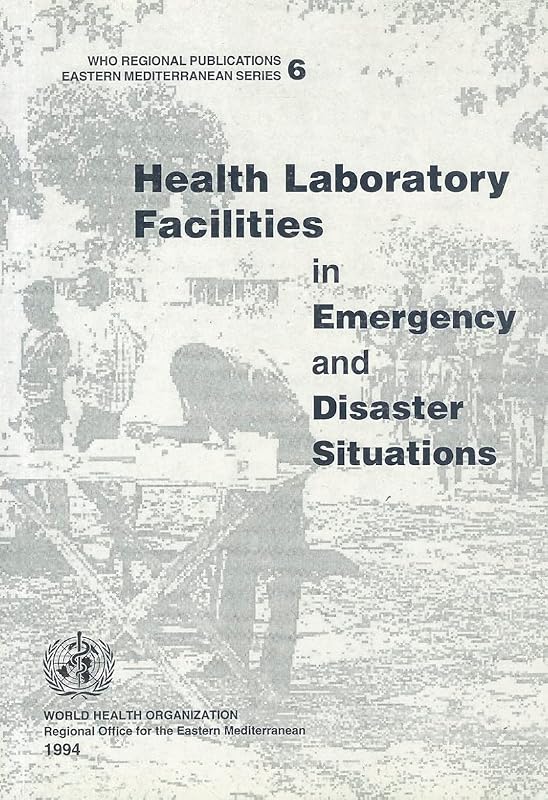 Health Laboratory Facilities in Emergency and Disaster Situations (WHO Regional Publications Eastern Mediterranean Series, 6) by WHO Regional Office for the Eastern Mediterranean