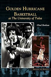 Golden Hurricane Basketball at the University of Tulsa by Chad Bonham
