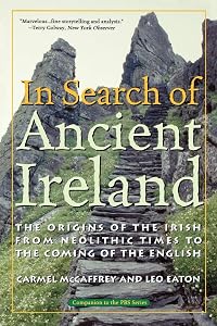 In Search of Ancient Ireland: The Origins of the Irish from Neolithic Times to the Coming of the English by Carmel McCaffrey