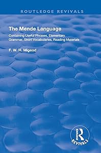 The Mende Language: Containing Useful Phrases, Elementary Grammar, Short Vocabularies, Reading Materials (Routledge Revivals) by F.W.H. Migeod