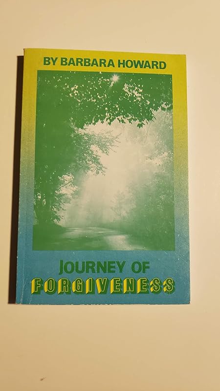 Journey of Forgiveness by Barbara Howard