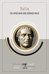 Sulla: The Good Man Who Doomed Rome
