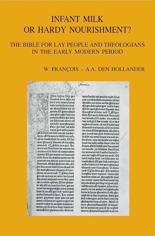 Infant Milk or Hardy Nourishment?: The Bible for Lay People and Theologians in the Early Modern Period (Bibliotheca Ephemeridum Theologicarum Lovaniensium) (English, German and French Edition) by AA Den Hollander