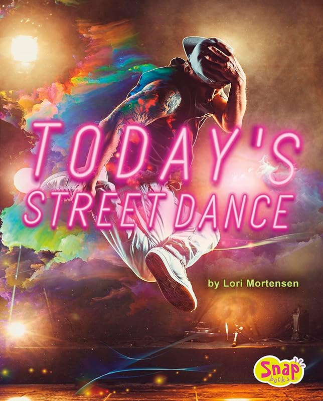 Today's Street Dance: 4D An Augmented Reading Experience (Dance Today 4D) by Lori Mortensen