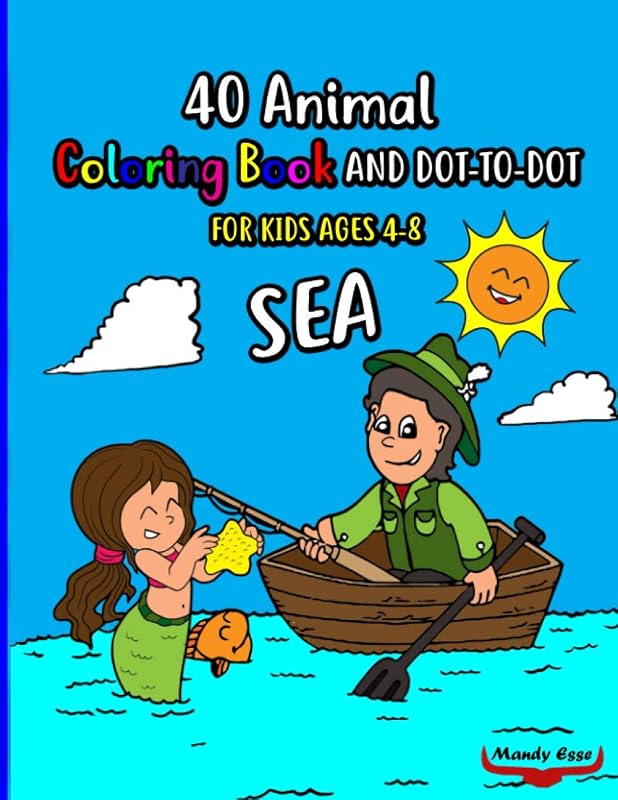 40 ANIMAL COLORING BOOK AND DOT-TO-DOT, SEA, FOR KIDS AGES 4-8: Fun with colors, 40 drawings, animals, numbers, names, family book, activity book. by Mandy Esse