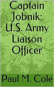 Captain Jobnik: U.S. Army Liaison Officer by Paul M. Cole