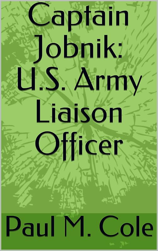 Captain Jobnik: U.S. Army Liaison Officer by Paul M. Cole