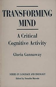 Transforming Mind: A Critical Cognitive Activity (Series in Language and Ideology) by Gloria J. Gannaway