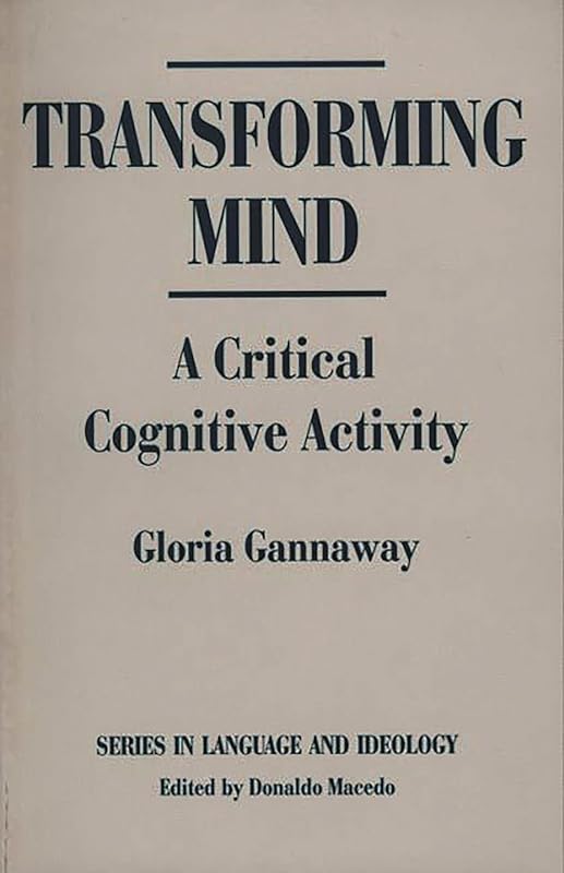 Transforming Mind: A Critical Cognitive Activity (Series in Language and Ideology) by Gloria J. Gannaway