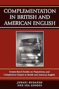 Complementation in British and American English: Corpus-Based Studies on Prepositions and Complement Clauses