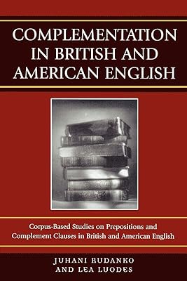 Complementation in British and American English: Corpus-Based Studies on Prepositions and Complement Clauses