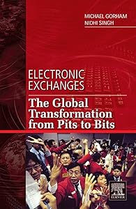 Electronic Exchanges: The Global Transformation from Pits to Bits (Elsevier and Iit Stuart Center for Financial Markets Press)