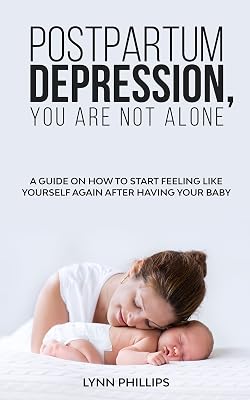 POSTPARTUM DEPRESSION, YOU ARE NOT ALONE.: A Guide on How to Start Feeling Like Yourself Again after Having your Baby