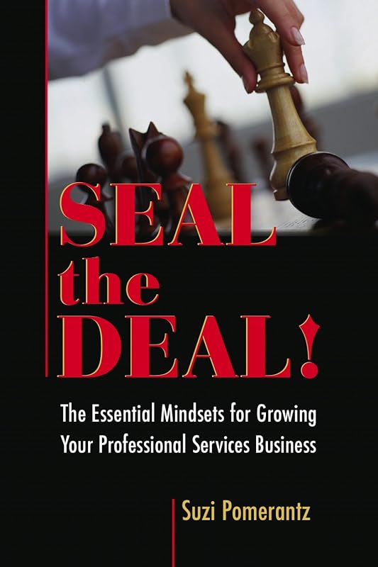 Seal the Deal: The Essential Mindsets for Growing Your Professional Services Business by Suzi Pomerantz
