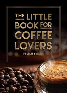 The Little Book for Coffee Lovers (Little Book of) by Felicity Hart