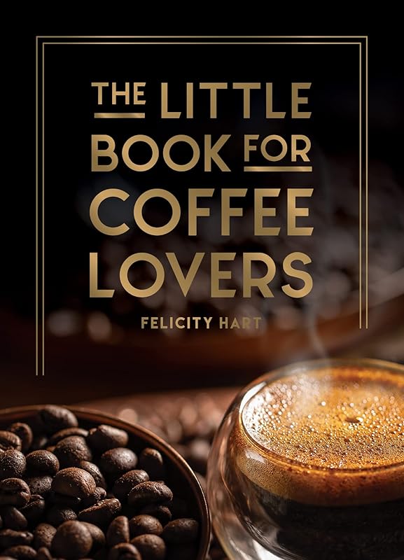 The Little Book for Coffee Lovers (Little Book of) by Felicity Hart