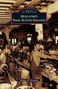 Muscatine's Pearl Button Industry by Melanie K Alexander