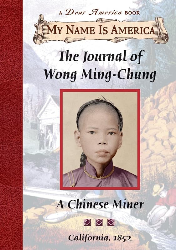 The Journal of Wong Ming-Chung: A Chinese Miner, California, 1852 (My Name is America) by Laurence Yep