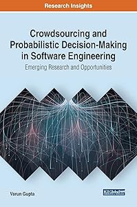 Crowdsourcing and Probabilistic Decision-Making in Software Engineering: Emerging Research and Opportunities (Advances in Systems Analysis, Software Engineering, and High Performance Computing)
