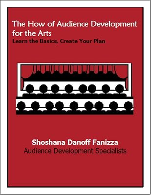 The How of Audience Development for the Arts: Learn the Basics, Create Your Plan