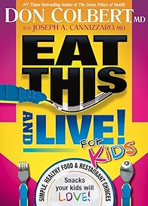 Eat This And Live For Kids: Simple, Healthy Food & Restaurant Choices that Your Kids Will LOVE! by Don Colbert MD